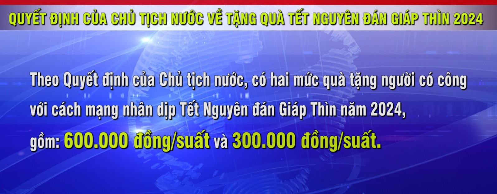 QUYẾT ĐỊNH CỦA CHỦ TỊCH NƯỚC VỀ TẶNG QUÀ TẾT NGUYÊN ĐÁN GIÁP THÌN 2024