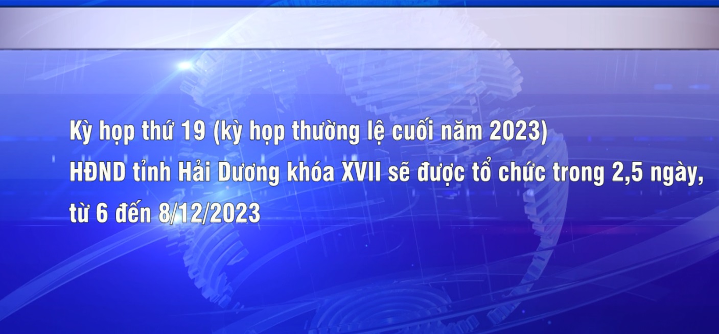 KỲ HỌP THỨ 19 HĐND TỈNH KHÓA XVII DIỄN RA TỪ 6 ĐẾN 8/12